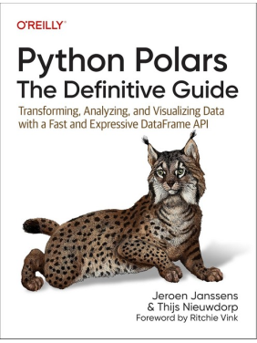 Python Polars: The Definitive Guide: Transforming, Analyzing, and Visualizing Data with a Fast and Expressive DataFrame API 1st Edition Python Polars: The Definitive Guide: Transforming, Analyzing, and Visualizing Data with a Fast and Expressive DataFrame API 1st Edition