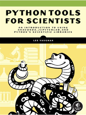 Python Tools for Scientists: An Introduction to Using Anaconda, JupyterLab, and Python's Scientific Libraries. Lee Vaughan Python Tools for Scientists: An Introduction to Using Anaconda, JupyterLab, and Python's Scientific Libraries. Lee Vaughan