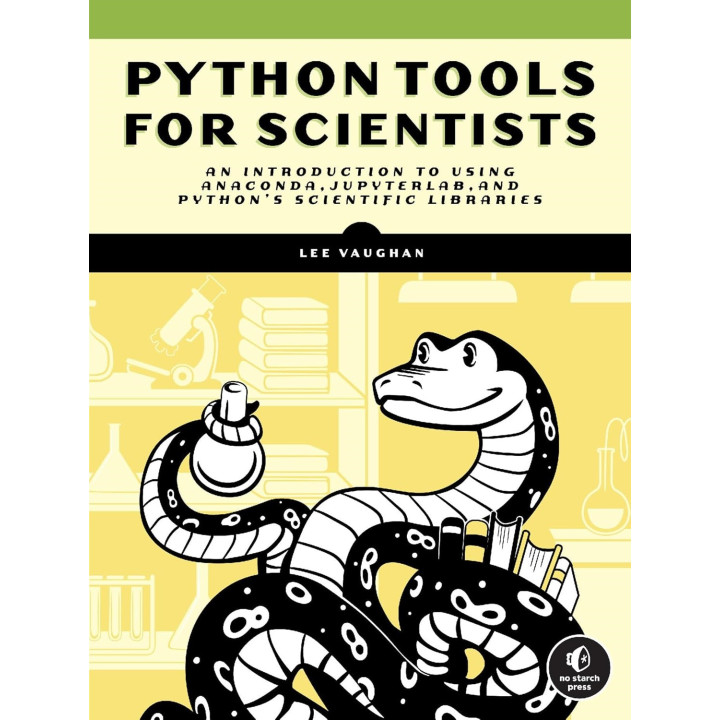 Python Tools for Scientists: An Introduction to Using Anaconda, JupyterLab, and Python's Scientific Libraries. Lee Vaughan