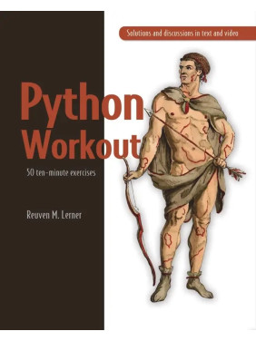 Python Workout 50 ten-minute exercises. Reuven M. Lerner Python Workout 50 ten-minute exercises. Reuven M. Lerner