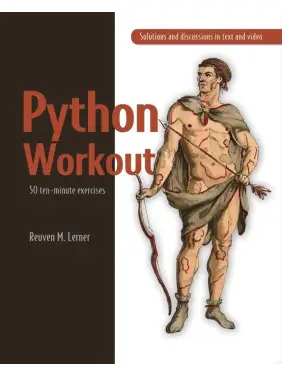 Python Workout 50 ten-minute exercises. Reuven M. Lerner Python Workout 50 ten-minute exercises. Reuven M. Lerner