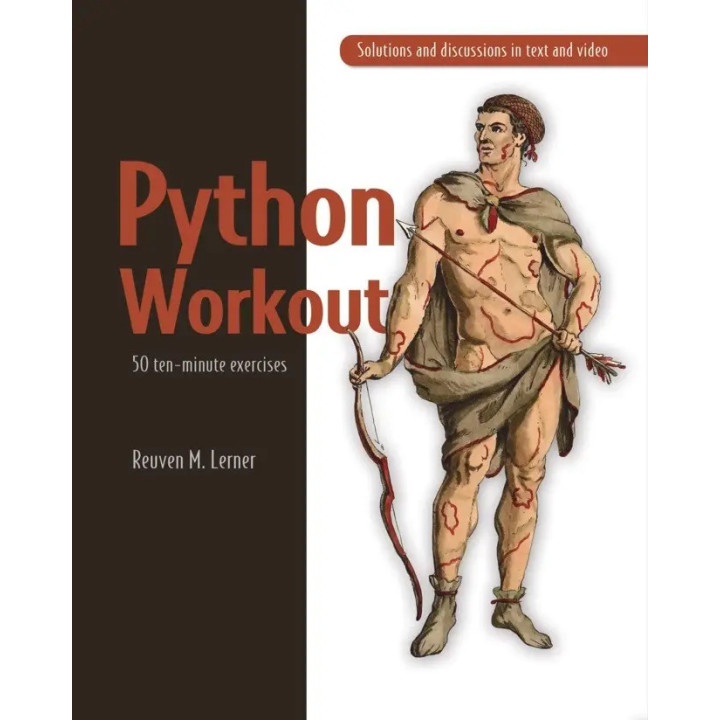 Python Workout 50 ten-minute exercises. Reuven M. Lerner