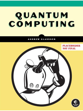 Quantum Computing. Andrew Glassner Quantum Computing. Andrew Glassner