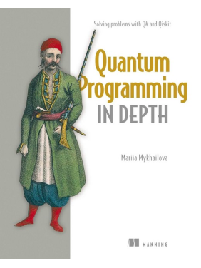 Quantum Programming in Depth: Solving problems with Q# and Qiskit. Mariia Mykhailova