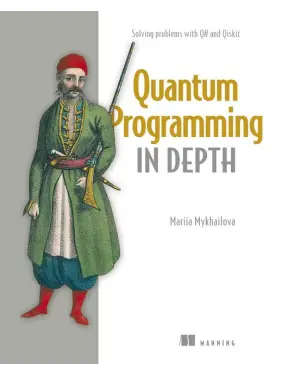 Quantum Programming in Depth: Solving problems with Q# and Qiskit. Mariia Mykhailova Quantum Programming in Depth: Solving problems with Q# and Qiskit. Mariia Mykhailova