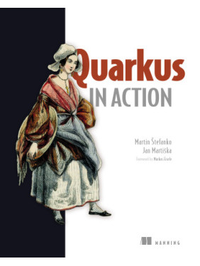 Quarkus in Action. Martin Štefanko and Jan Martiška Foreword by Markus Eisele