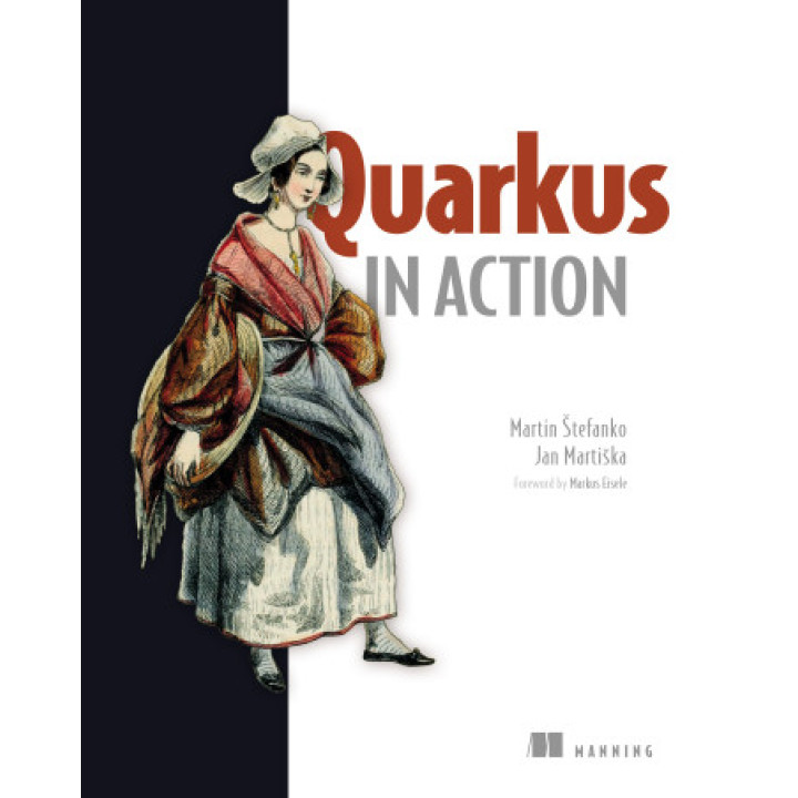 Quarkus in Action. Martin Štefanko and Jan Martiška Foreword by Markus Eisele