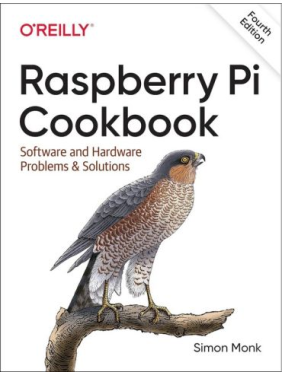 Raspberry Pi Cookbook: Software and Hardware Problems and Solutions. 4th Edition. Simon Monk