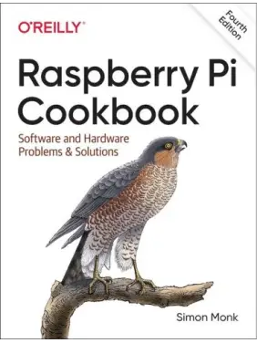 Raspberry Pi Cookbook: Software and Hardware Problems and Solutions. 4th Edition. Simon Monk Raspberry Pi Cookbook: Software and Hardware Problems and Solutions. 4th Edition. Simon Monk