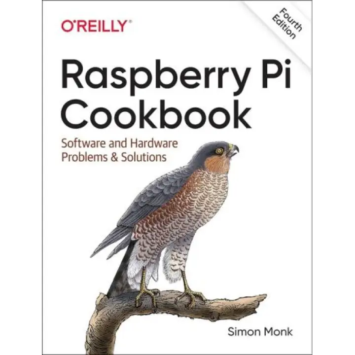 Raspberry Pi Cookbook: Software and Hardware Problems and Solutions. 4th Edition. Simon Monk