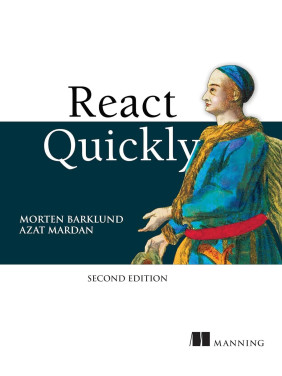 React Quickly, Second Edition 2nd ed. Edition. Azat Mardan, Morten Barklund React Quickly, Second Edition 2nd ed. Edition. Azat Mardan, Morten Barklund
