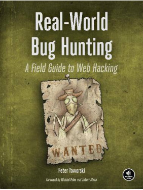 Real-World Bug Hunting: A Field Guide to Web Hacking. Peter Jaworski