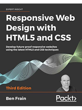 Responsive Web Design with HTML5 and CSS. Ben Frain Responsive Web Design with HTML5 and CSS. Ben Frain
