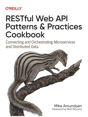 RESTful Web API Patterns and Practices Cookbook: Connecting and Orchestrating Microservices and Distributed Data. Mike Amundsen RESTful Web API Patterns and Practices Cookbook: Connecting and Orchestrating Microservices and Distributed Data. Mike Amundsen