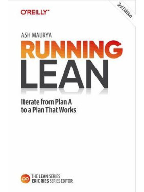 Running Lean. Iterate from Plan A to a Plan That Works. 3rd Edition. Ash Maurya Running Lean. Iterate from Plan A to a Plan That Works. 3rd Edition. Ash Maurya