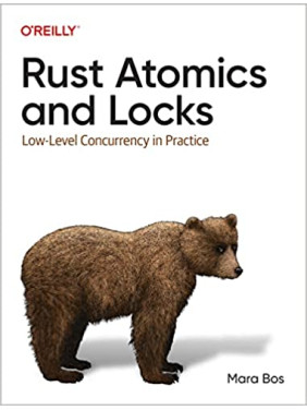 Rust Atomics and Locks: Low-Level Concurrency in Practice.Mara Bos Rust Atomics and Locks: Low-Level Concurrency in Practice.Mara Bos