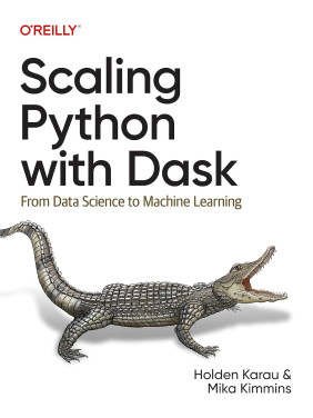 Scaling Python with Dask: From Data Science to Machine Learning. Holden Karau, Mika Kimmins Scaling Python with Dask: From Data Science to Machine Learning. Holden Karau, Mika Kimmins