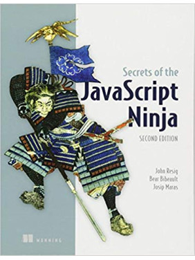 Secrets of the JavaScript Ninja 2nd Edition, John Resig Secrets of the JavaScript Ninja 2nd Edition, John Resig