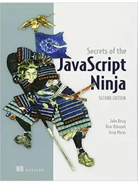 Secrets of the JavaScript Ninja 2nd Edition, John Resig Secrets of the JavaScript Ninja 2nd Edition, John Resig