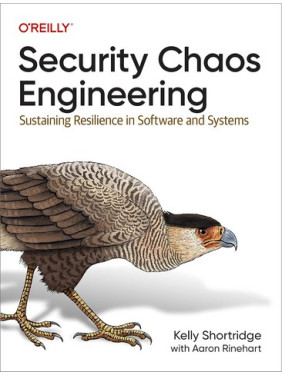 Security Chaos Engineering: Sustaining Resilience in Software and Systems 1st Edition. Kelly Shortridge, Aaron Rinehart Security Chaos Engineering: Sustaining Resilience in Software and Systems 1st Edition. Kelly Shortridge, Aaron Rinehart