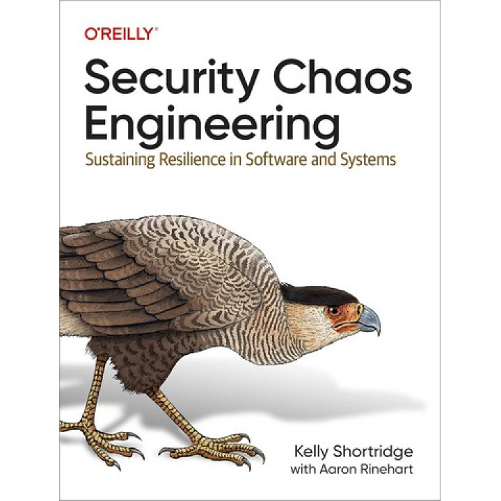 Security Chaos Engineering: Sustaining Resilience in Software and Systems 1st Edition. Kelly Shortridge, Aaron Rinehart