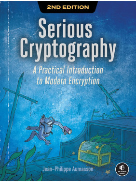 Serious Cryptography: A Practical Introduction to Modern Encryption. 2nd Edition. Jean-Philippe Aumasson Serious Cryptography: A Practical Introduction to Modern Encryption. 2nd Edition. Jean-Philippe Aumasson