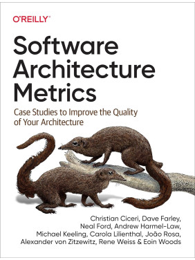 Software Architecture Metrics: Case Studies to Improve the Quality of Your Architecture. Christian Ciceri, Dav Software Architecture Metrics: Case Studies to Improve the Quality of Your Architecture. Christian Ciceri, Dav