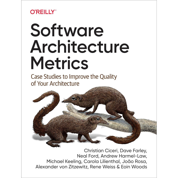 Software Architecture Metrics: Case Studies to Improve the Quality of Your Architecture. Christian Ciceri, Dav