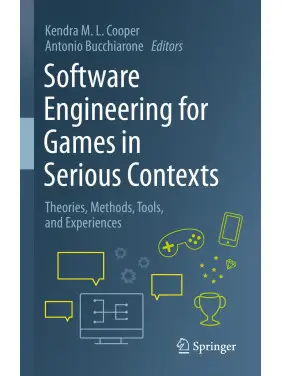 Software Engineering for Games in Serious Contexts: Theories, Methods, Tools, and Experiences. 2023rd Edition. Kendra M. L. Cooper, Antonio Bucchiarone Software Engineering for Games in Serious Contexts: Theories, Methods, Tools, and Experiences. 2023rd Edition. Kendra M. L. Cooper, Antonio Bucchiarone