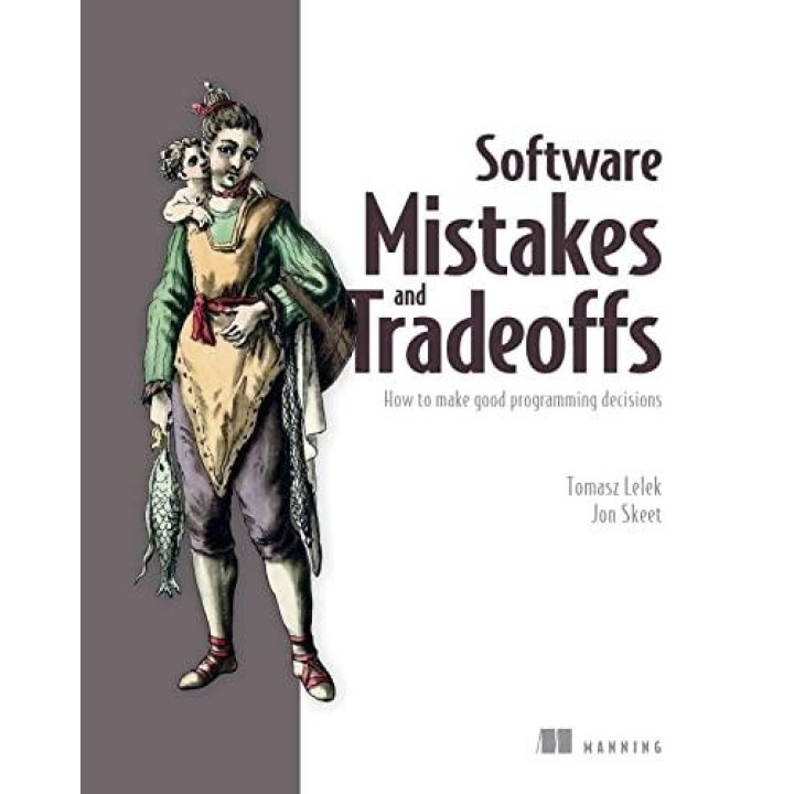 Software Mistakes and Tradeoffs: How to make good programming decisions, Tomasz