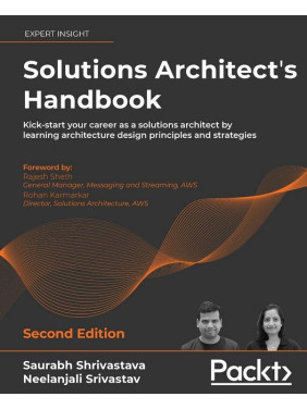 Solutions Architect's Handbook. Saurabh Shrivastava Solutions Architect's Handbook. Saurabh Shrivastava