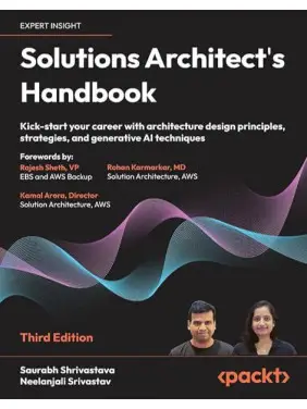 Solutions Architect's Handbook - Third Edition. Saurabh Shrivastava, Neelanjali Srivastav Solutions Architect's Handbook - Third Edition. Saurabh Shrivastava, Neelanjali Srivastav