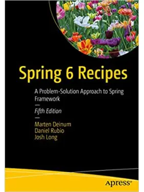 Spring 6 Recipes: A Problem-Solution Approach to Spring Framework 5th ed. Edition Spring 6 Recipes: A Problem-Solution Approach to Spring Framework 5th ed. Edition