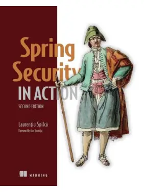 Spring Security in Action. 2nd Edition. Laurentiu Spilca Spring Security in Action. 2nd Edition. Laurentiu Spilca
