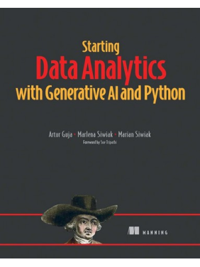 Starting Data Analytics with Generative AI and Python. Artur Guja, Marlena Siwiak, Marian Siwiak