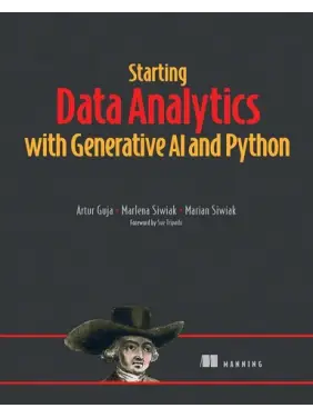 Starting Data Analytics with Generative AI and Python. Artur Guja, Marlena Siwiak, Marian Siwiak Starting Data Analytics with Generative AI and Python. Artur Guja, Marlena Siwiak, Marian Siwiak