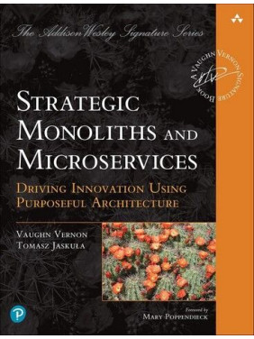 Strategic Monoliths and Microservices: Driving Innovation Using Purposeful Architecture. Vaughn Vernon Strategic Monoliths and Microservices: Driving Innovation Using Purposeful Architecture. Vaughn Vernon