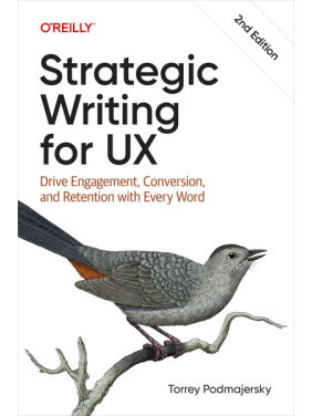 Strategic Writing for UX: Drive Engagement, Conversion, and Retention with Every, 2nd Edition. Torrey Podmajersky Strategic Writing for UX: Drive Engagement, Conversion, and Retention with Every, 2nd Edition. Torrey Podmajersky