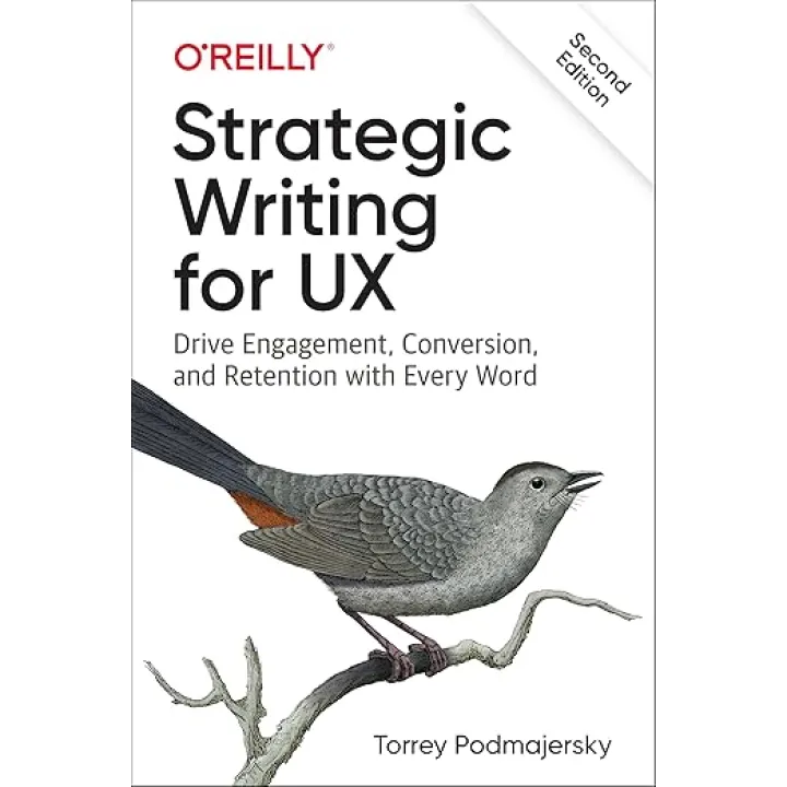 Strategic Writing for UX: Drive Engagement, Conversion, and Retention with Every Word 2nd Edition, Torrey Podmajersky