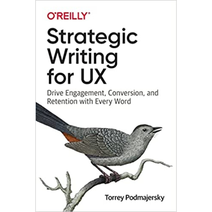 Strategic Writing for UX: Drive Engagement, Conversion, and Retention with Every Word, Torrey Podmajersky