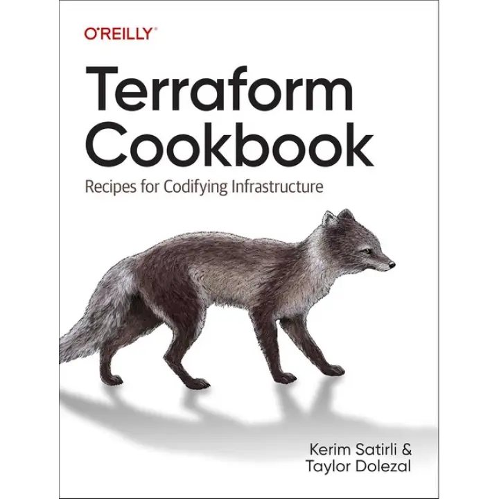 Terraform Cookbook: Recipes for Codifying Infrastructure. Kerim Satirli, Taylor Dolezal. 1st Edition