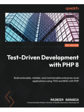 Test-Driven Development with PHP 8: Build extensible, reliable, and maintainable enterprise-level applications using TDD and BDD with PHP Test-Driven Development with PHP 8: Build extensible, reliable, and maintainable enterprise-level applications using TDD and BDD with PHP