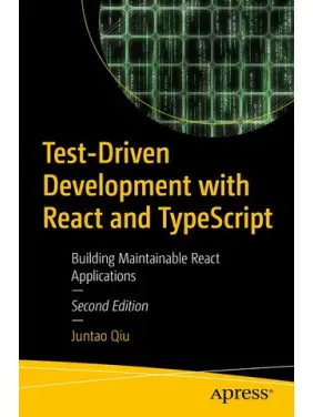 Test-Driven Development with React and TypeScript: Building Maintainable React Applications 2ed