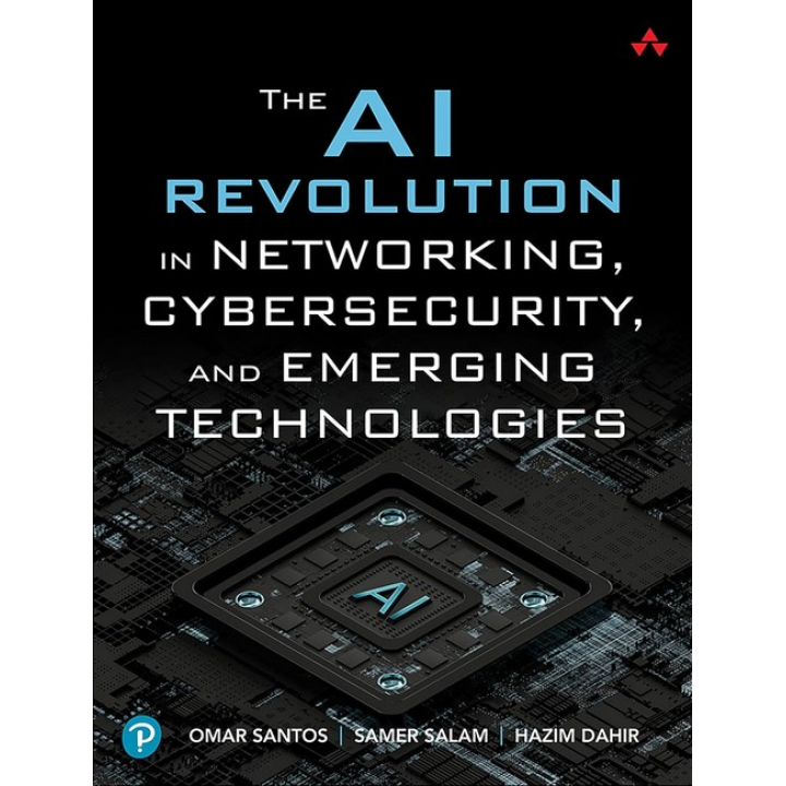 The AI Revolution in Networking, Cybersecurity, and Emerging Technologies. 1st Edition. Samer Salam, Hazim Dahir, Omar Santos