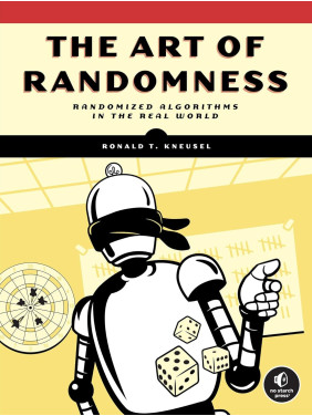 The Art of Randomness: Randomized Algorithms in the Real World. Ronald T. Kneusel The Art of Randomness: Randomized Algorithms in the Real World. Ronald T. Kneusel