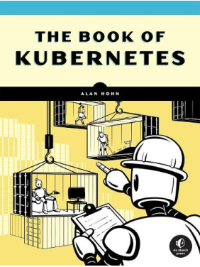 The Book Of Kubernetes: A Complete Guide to Container Orchestration, Alan Hohn The Book Of Kubernetes: A Complete Guide to Container Orchestration, Alan Hohn