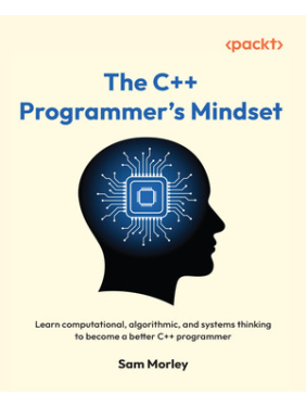 The C++ Programmer's Mindset. Sam Morley