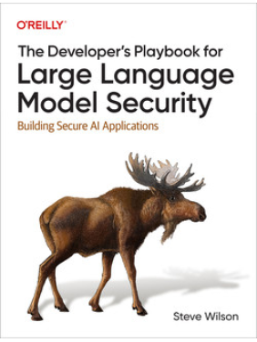 The Developer's Playbook for Large Language Model Security. Steve Wilson The Developer's Playbook for Large Language Model Security. Steve Wilson