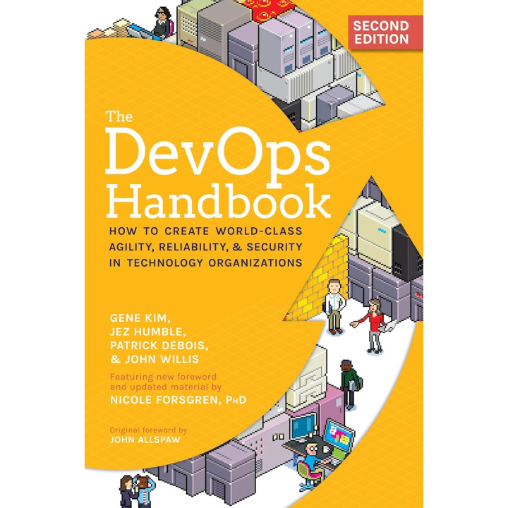 The DevOps Handbook: How to Create World-Class Agility, Reliability, & Security in Technology Organizations. 2nd Edition