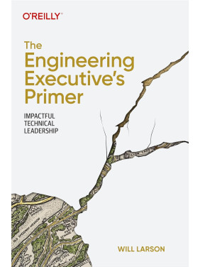 The Engineering Executive's Primer: Impactful Technical Leadership. Will Larson The Engineering Executive's Primer: Impactful Technical Leadership. Will Larson